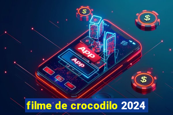 filme de crocodilo 2024